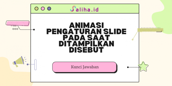 Animasi pengaturan slide pada saat ditampilkan disebut