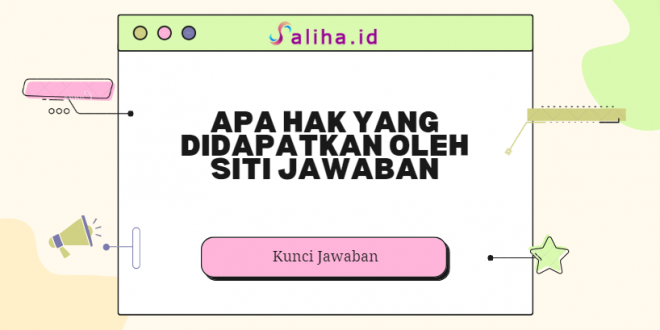 Apa hak yang didapatkan oleh siti jawaban