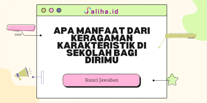 Apa manfaat dari keragaman karakteristik di sekolah bagi dirimu