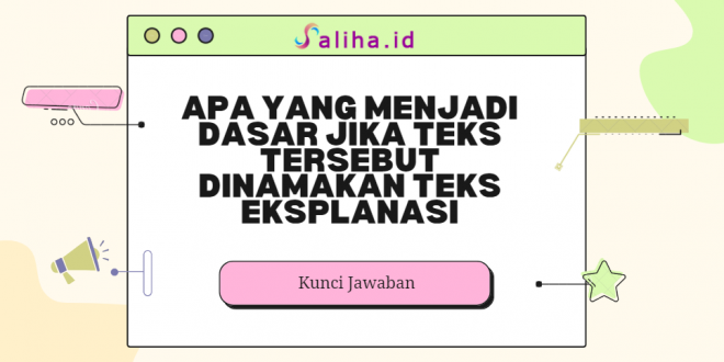 Apa yang menjadi dasar jika teks tersebut dinamakan teks eksplanasi