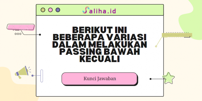 Berikut ini beberapa variasi dalam melakukan passing bawah kecuali