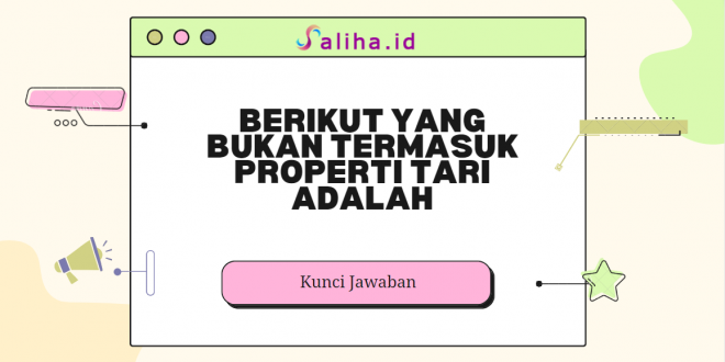 Berikut yang bukan termasuk properti tari adalah