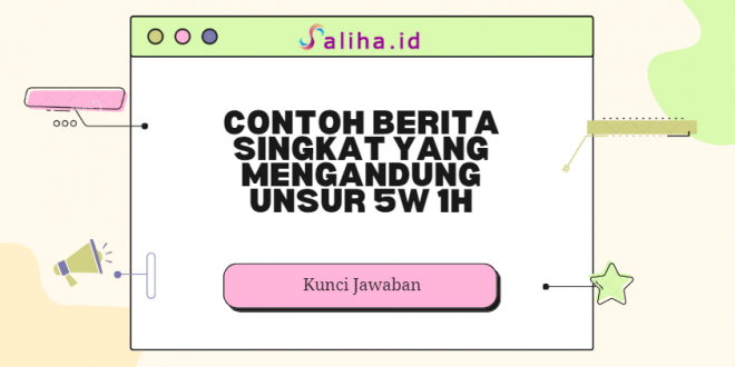 Contoh berita singkat yang mengandung unsur 5w 1h