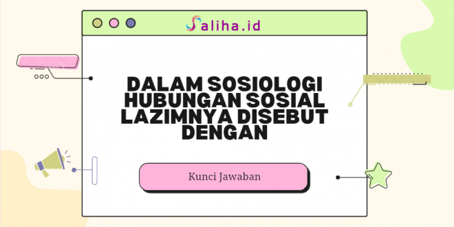 Dalam sosiologi hubungan sosial lazimnya disebut dengan