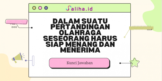 Dalam suatu pertandingan olahraga seseorang harus siap menang dan menerima