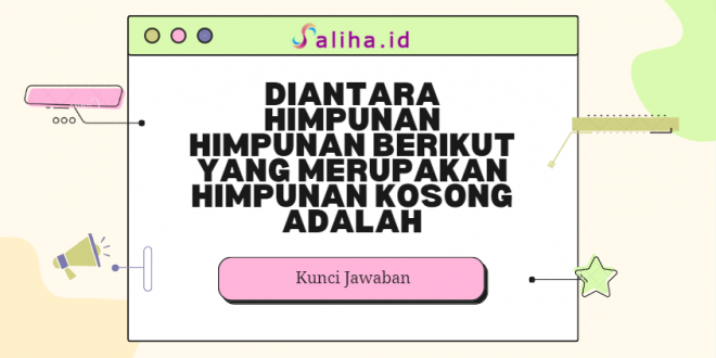 Diantara himpunan himpunan berikut yang merupakan himpunan kosong adalah