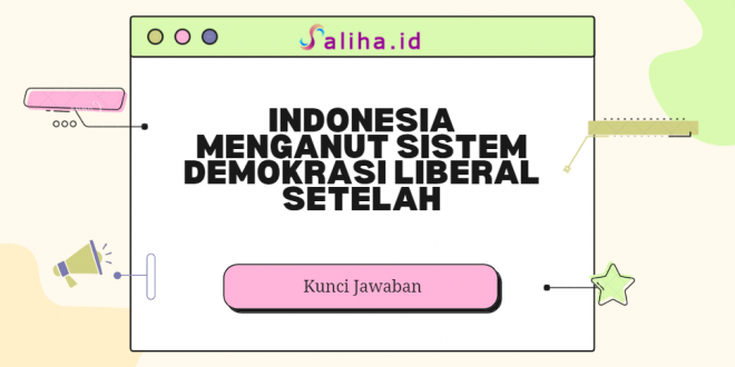 Indonesia menganut sistem demokrasi liberal setelah