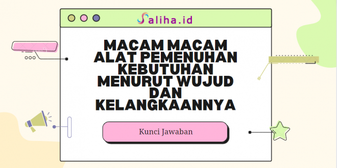 Macam macam alat pemenuhan kebutuhan menurut wujud dan kelangkaannya