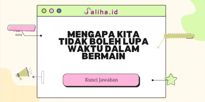 Mengapa kita tidak boleh lupa waktu dalam bermain