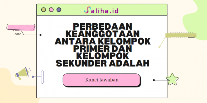 Perbedaan keanggotaan antara kelompok primer dan kelompok sekunder adalah