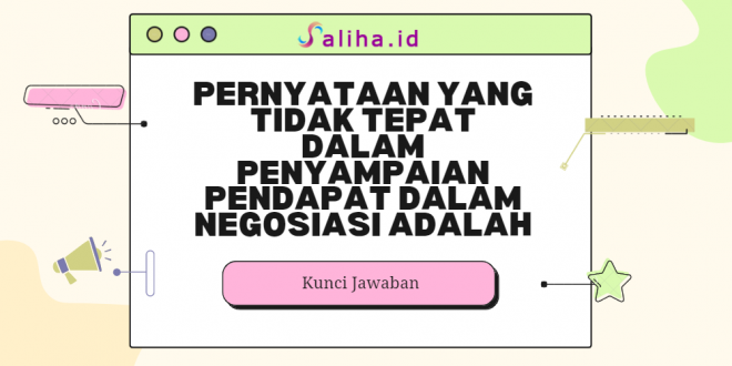 Pernyataan yang tidak tepat dalam penyampaian pendapat dalam negosiasi adalah