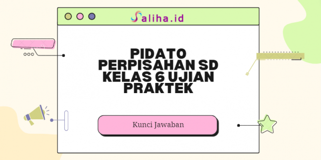 Pidato perpisahan sd kelas 6 ujian praktek