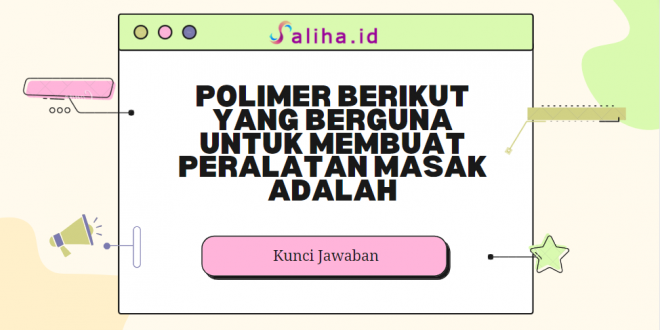 Polimer berikut yang berguna untuk membuat peralatan masak adalah