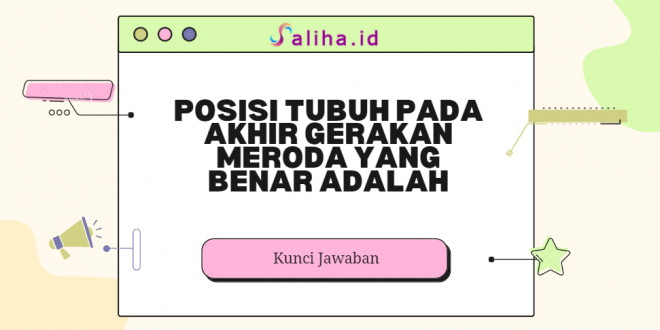 Posisi tubuh pada akhir gerakan meroda yang benar adalah