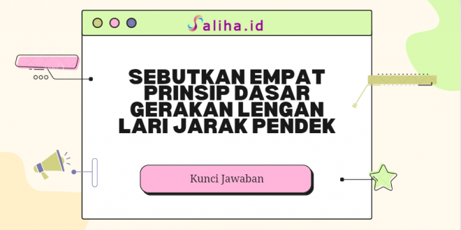 Sebutkan empat prinsip dasar gerakan lengan lari jarak pendek