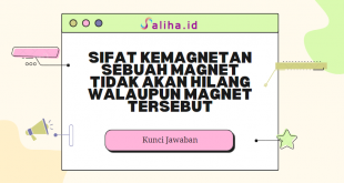 Sifat kemagnetan sebuah magnet tidak akan hilang walaupun magnet tersebut