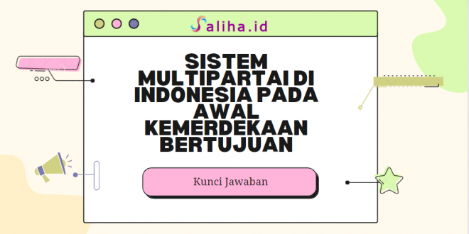 Sistem multipartai di indonesia pada awal kemerdekaan bertujuan