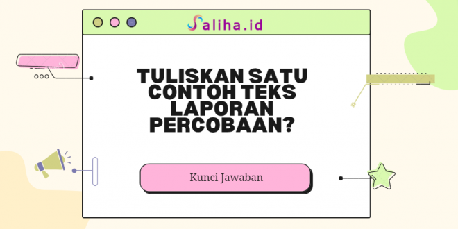 Tuliskan satu contoh teks laporan percobaan?