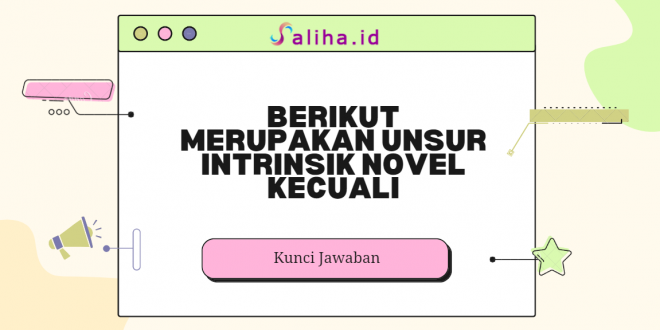 berikut merupakan unsur intrinsik novel kecuali