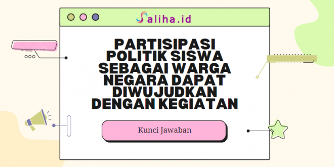 partisipasi politik siswa sebagai warga negara dapat diwujudkan dengan kegiatan