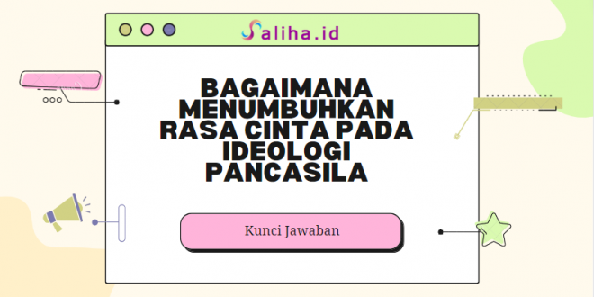 Bagaimana menumbuhkan rasa cinta pada ideologi pancasila