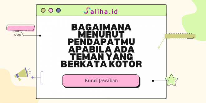 Bagaimana menurut pendapatmu apabila ada teman yang berkata kotor