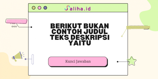Berikut bukan contoh judul teks deskripsi yaitu