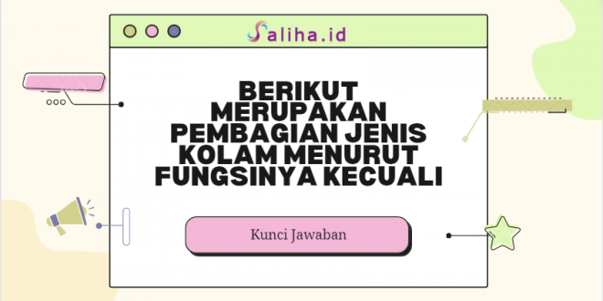 Berikut merupakan pembagian jenis kolam menurut fungsinya kecuali