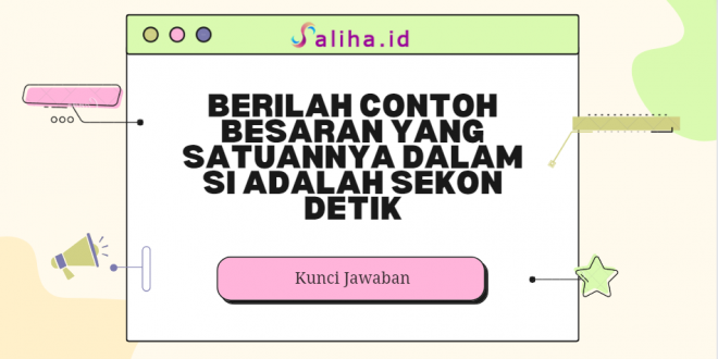 Berilah contoh besaran yang satuannya dalam si adalah sekon detik