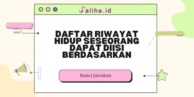 Daftar riwayat hidup seseorang dapat diisi berdasarkan