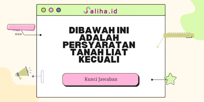 Dibawah ini adalah persyaratan tanah liat kecuali