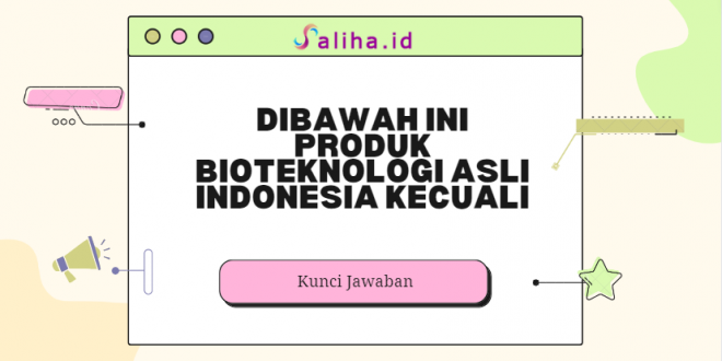 Dibawah ini produk bioteknologi asli indonesia kecuali