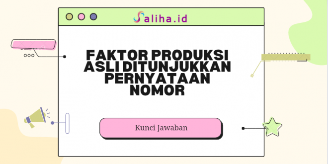 Faktor produksi asli ditunjukkan pernyataan nomor