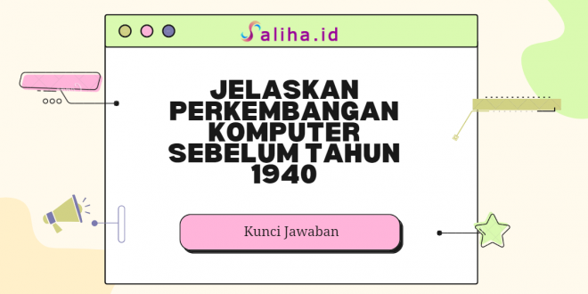 Jelaskan perkembangan komputer sebelum tahun 1940