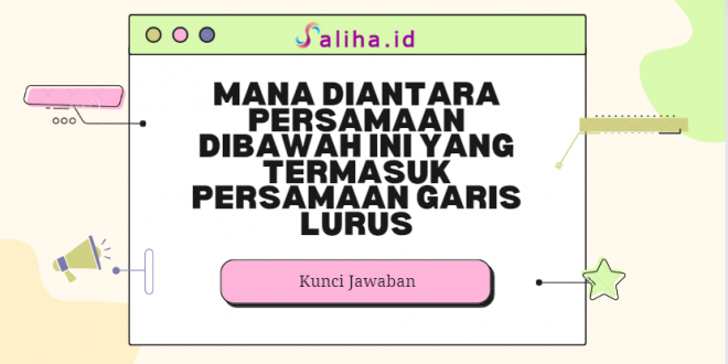 Mana diantara persamaan dibawah ini yang termasuk persamaan garis lurus