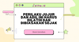 Perilaku jujur dan adil ini harus dilatih dan dibiasakan sejak