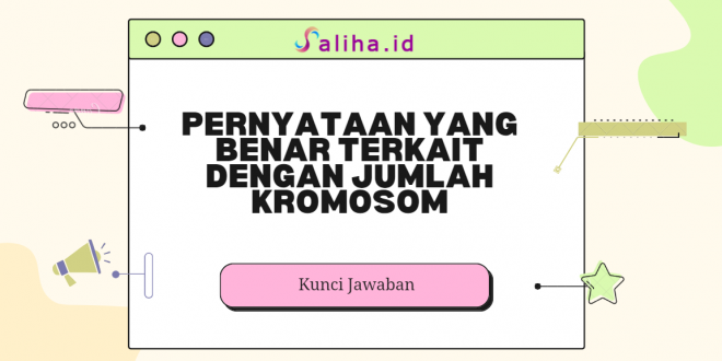 Pernyataan yang benar terkait dengan jumlah kromosom