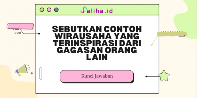 Sebutkan contoh wirausaha yang terinspirasi dari gagasan orang lain