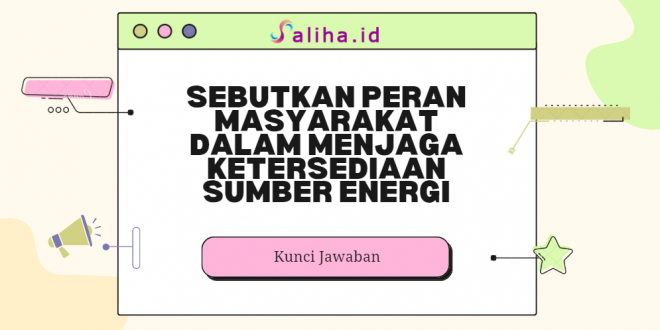 Sebutkan peran masyarakat dalam menjaga ketersediaan sumber energi