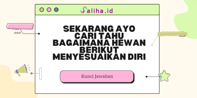 Sekarang ayo cari tahu bagaimana hewan berikut menyesuaikan diri