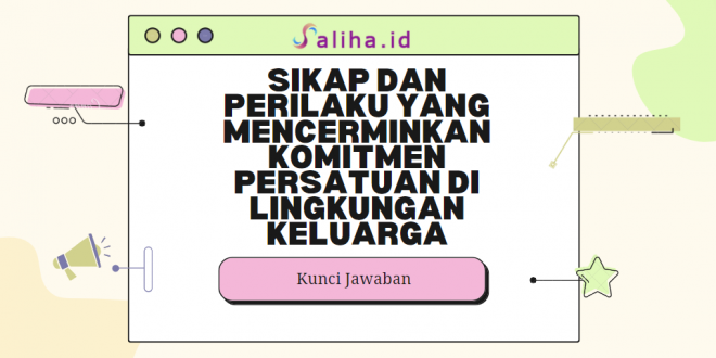 Sikap dan perilaku yang mencerminkan komitmen persatuan di lingkungan keluarga