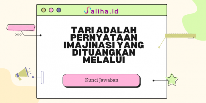 Tari adalah pernyataan imajinasi yang dituangkan melalui