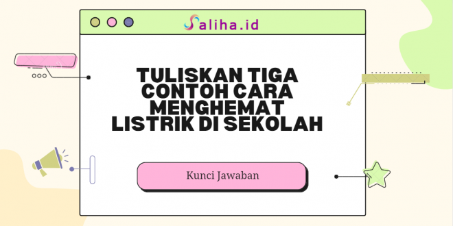 Tuliskan tiga contoh cara menghemat listrik di sekolah