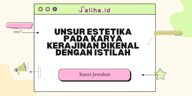 Unsur estetika pada karya kerajinan dikenal dengan istilah