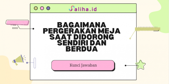 bagaimana pergerakan meja saat didorong sendiri dan berdua