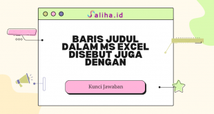 Baris judul dalam ms excel disebut juga dengan