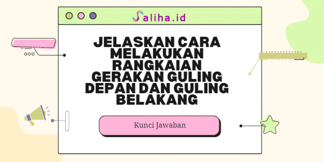 jelaskan cara melakukan rangkaian gerakan guling depan dan guling belakang