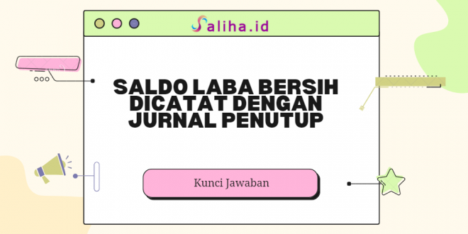 saldo laba bersih dicatat dengan jurnal penutup