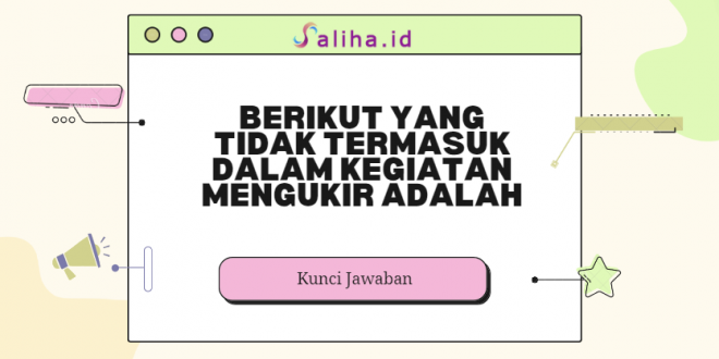 Berikut yang tidak termasuk dalam kegiatan mengukir adalah