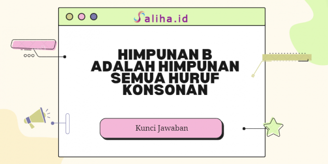 Himpunan b adalah himpunan semua huruf konsonan